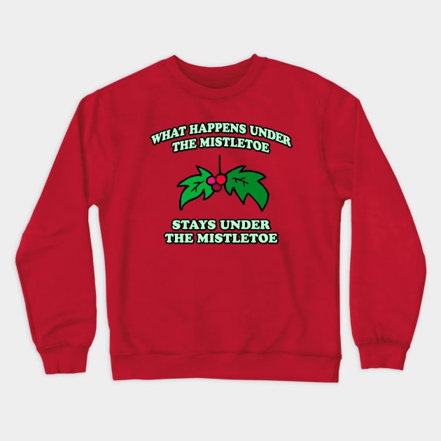 What Happens Under The Mistletoe Crewneck Sweatshirt by Flippin' Sweet Gear